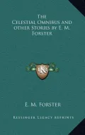 The Celestial Omnibus and Other Stories by E. M. Forster