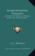 Shakespearean Tragedy: Lectures on Hamlet, Othello, King Lear and Macbeth