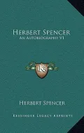 Herbert Spencer: An Autobiography V1