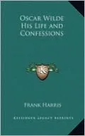 Oscar Wilde His Life and Confessions
