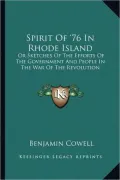Spirit of '76 in Rhode Island: Or Sketches of the Efforts of the Government and People in the War of the Revolution