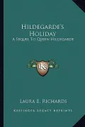 Hildegarde's Holiday: A Sequel to Queen Hildegarde