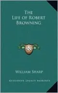 The Life of Robert Browning