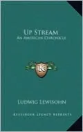Up Stream: An American Chronicle