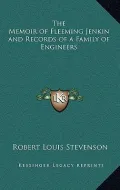 The Memoir of Fleeming Jenkin and Records of a Family of Engineers
