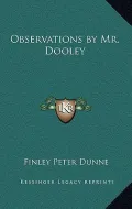 Observations by Mr. Dooley