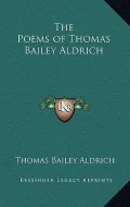 The Poems of Thomas Bailey Aldrich