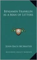Benjamin Franklin as a Man of Letters