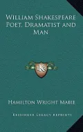 William Shakespeare Poet, Dramatist and Man