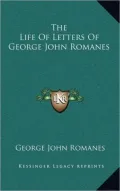The Life Of Letters Of George John Romanes