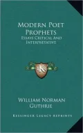 Modern Poet Prophets: Essays Critical and Interpretative