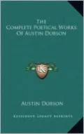 The Complete Poetical Works Of Austin Dobson