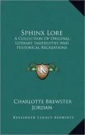 Sphinx Lore: A Collection of Original, Literary Ingenuities and Historical Recreations