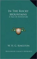 In the Rocky Mountains: A Tale of Adventure