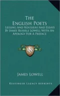 The English Poets: Lessing and Rousseau and Essays by James Russell Lowell with an Apology for a Preface