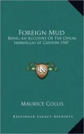 Foreign Mud: Being an Account of the Opium Imbroglio at Canton 1947