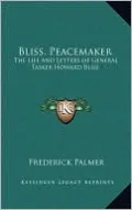 Bliss, Peacemaker: The Life and Letters of General Tasker Howard Bliss