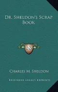 Dr. Sheldon's Scrap Book