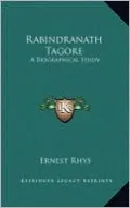 Rabindranath Tagore: A Biographical Study