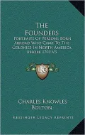 The Founders: Portraits of Persons Born Abroad Who Came to the Colonies in North America Before 1701 V3