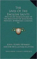 The Lives Of The English Saints: Written By Various Hands At The Suggestion Of John Henry Newman, Afterwards Cardinal V1