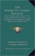 The Works Of George Borrow: The Zincali, An Account Of The Gypsies Of Spain With An Original Collection Of Their Songs And Poetry V10
