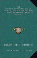 The Coin Collector's Manual Or Guide To The Numismatic Student In The Formation Of A Cabinet Of Coins V1