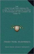 The Coin Collector's Manual Or Guide To The Numismatic Student In The Formation Of A Cabinet Of Coins V2