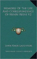 Memoirs Of The Life And Correspondence Of Henry Reeve V2