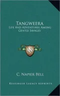Tangweera: Life and Adventures Among Gentle Savages
