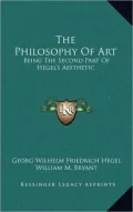 The Philosophy of Art: Being the Second Part of Hegel's Aesthetic
