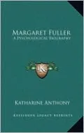 Margaret Fuller: A Psychological Biography