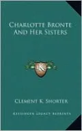 Charlotte Bronte And Her Sisters