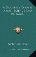 A Doubter's Doubts about Science and Religion