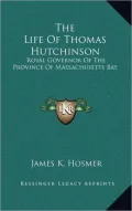 The Life of Thomas Hutchinson: Royal Governor of the Province of Massachusetts Bay