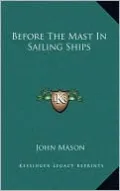 Before The Mast In Sailing Ships