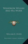 Woodrow Wilson and His Work
