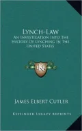 Lynch-Law: An Investigation Into the History of Lynching in the United States