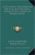 A Historical Discourse On The Civil And Religious Affairs Of The Colony Of Rhode-Island