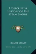 A Descriptive History Of The Steam Engine