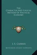 The Character and Logical Method of Political Economy