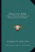 Malcom Kirk: A Tale of Moral Heroism in Overcoming the World