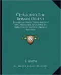 China and the Roman Orient: Researches Into Their Ancient and Mediaeval Relations as Represented in Old Chinese Records