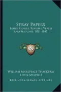 Stray Papers: Being Stories, Reviews, Verses and Sketches, 1821-1847