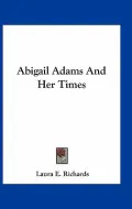 Abigail Adams and Her Times