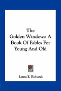 The Golden Windows: A Book of Fables for Young and Old