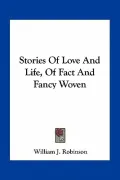 Stories of Love and Life, of Fact and Fancy Woven