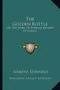 The Golden Bottle the Golden Bottle: Or the Story of Ephraim Benezet of Kansas or the Story of Ephraim Benezet of Kansas