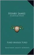 Henry James: A Critical Study