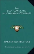 The May Flower And Miscellaneous Writings